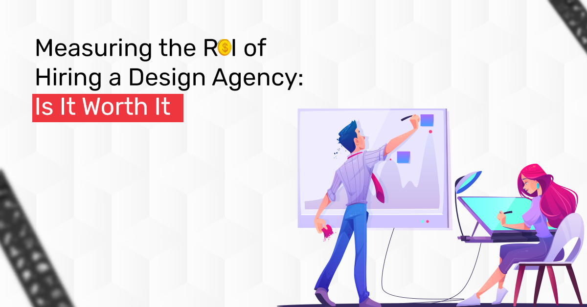 Measuring the ROI of Hiring a Design Agency Is It Worth It