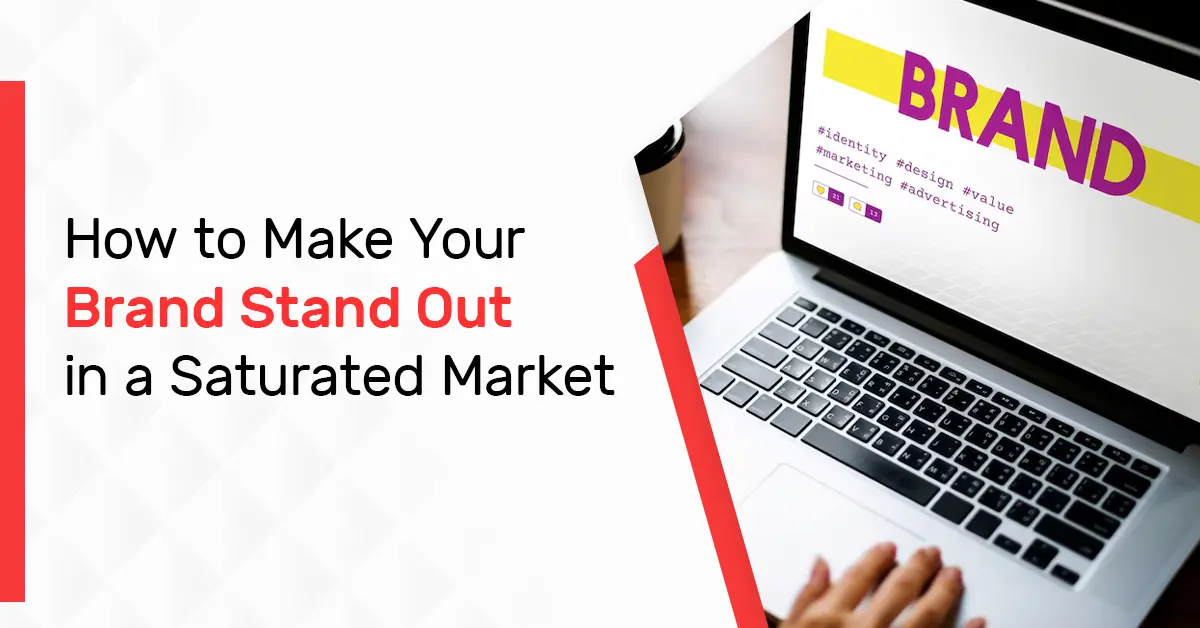 How to Make Your Brand Stand Out in a Saturated Market