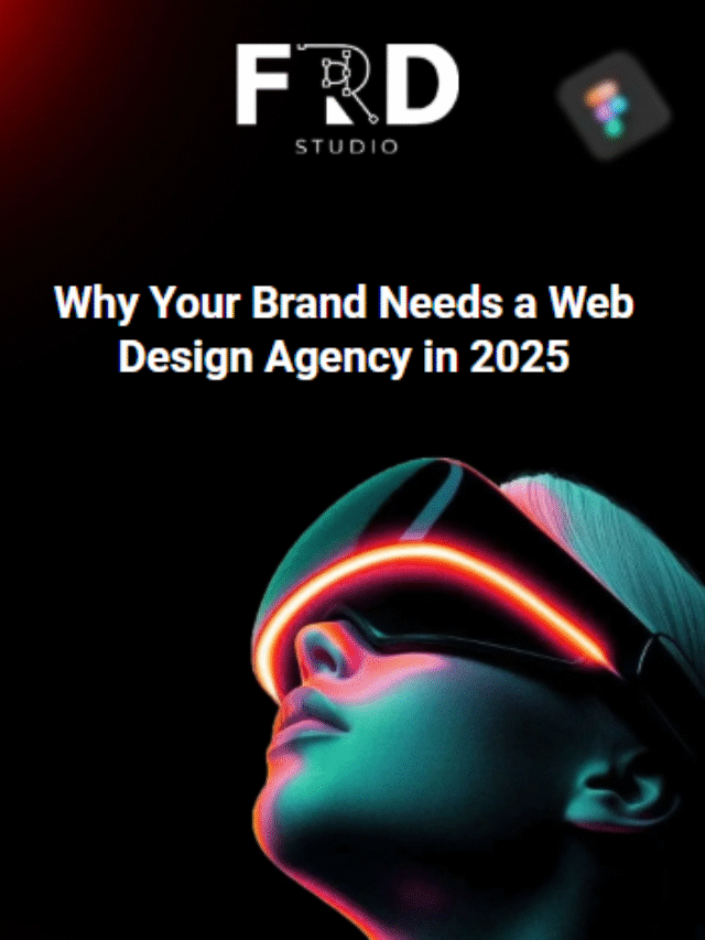 Why Your Brand Needs a Web Design Agency in 2025
